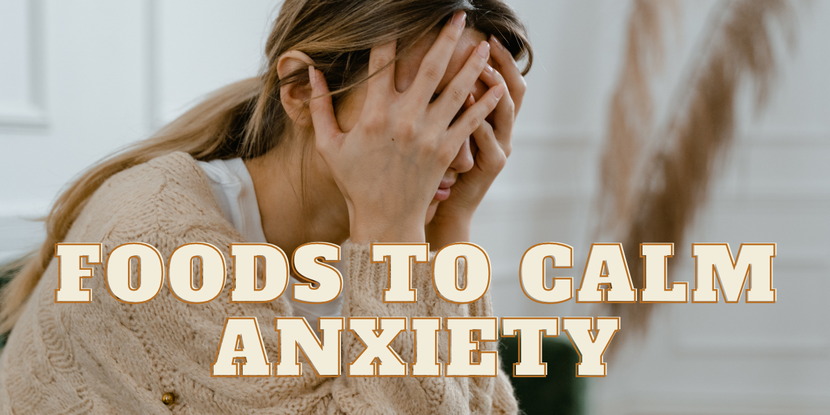 Foods to Calm Anxiety